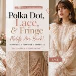 Polka dot, lace, and fringe motifs will go viral again as fashion trends become more romantic